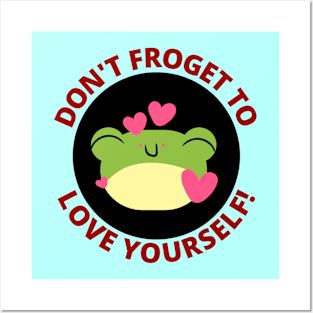 Don't Froget To Love Yourself | Cute Frog Pun Posters and Art